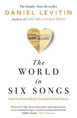 The World in Six Songs: How the Musical Brain Created Human Nature