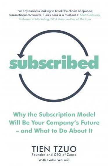 Subscribed : Why the Subscription Model Will Be Your Company's Future-and What to Do About It
