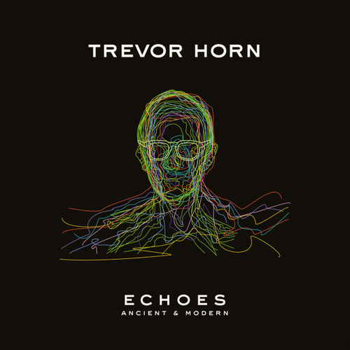 Trevor Horn - Echoes - Ancient & Modern