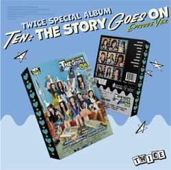 [Альбом] TWICE - SPECIAL ALBUM TEN: The Story Goes On (EPISODE ver.)