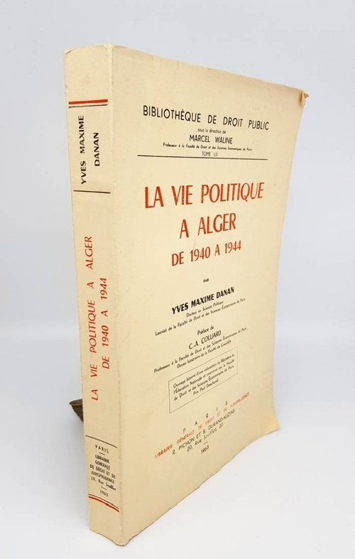 "La vie politique? Alger de 1940 - 1944. Yves Maxime Danan