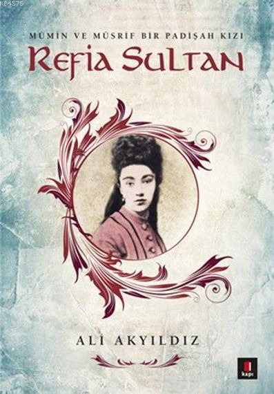 Refia Sultan.Mümin ve Müsrif Bir Padişah Kızı