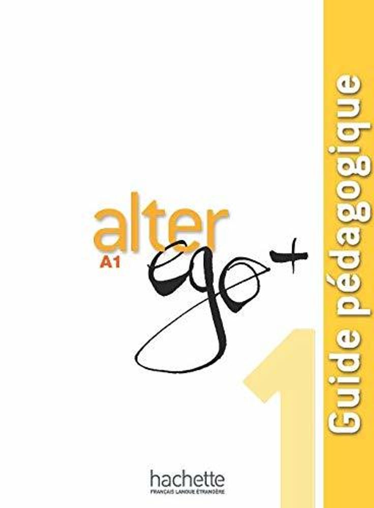 Alter Ego +A 1 книга для учителя Guide pedagogique Alter Ego +A 1 книга для учителя Guide pedagogique