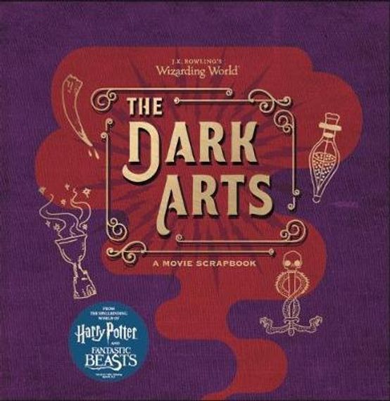 J.K. Rowling's Wizarding World - The Dark Arts : A Movie Scrapbook