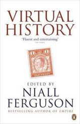 Virtual History : Alternatives and Counterfactuals