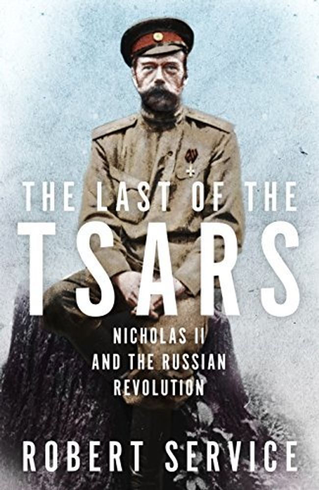 Last of the Tsars: Nicholas II & the Russian Revolution Last of the Tsars: Nicholas II & the Russian Revolution