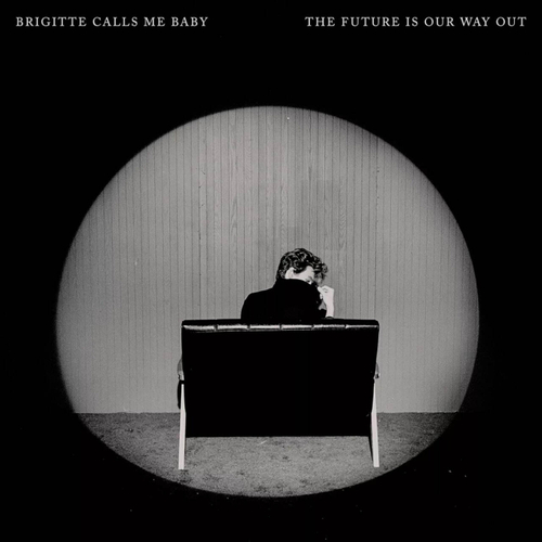 Brigitte Calls Me Baby - Future Is Our Way Out