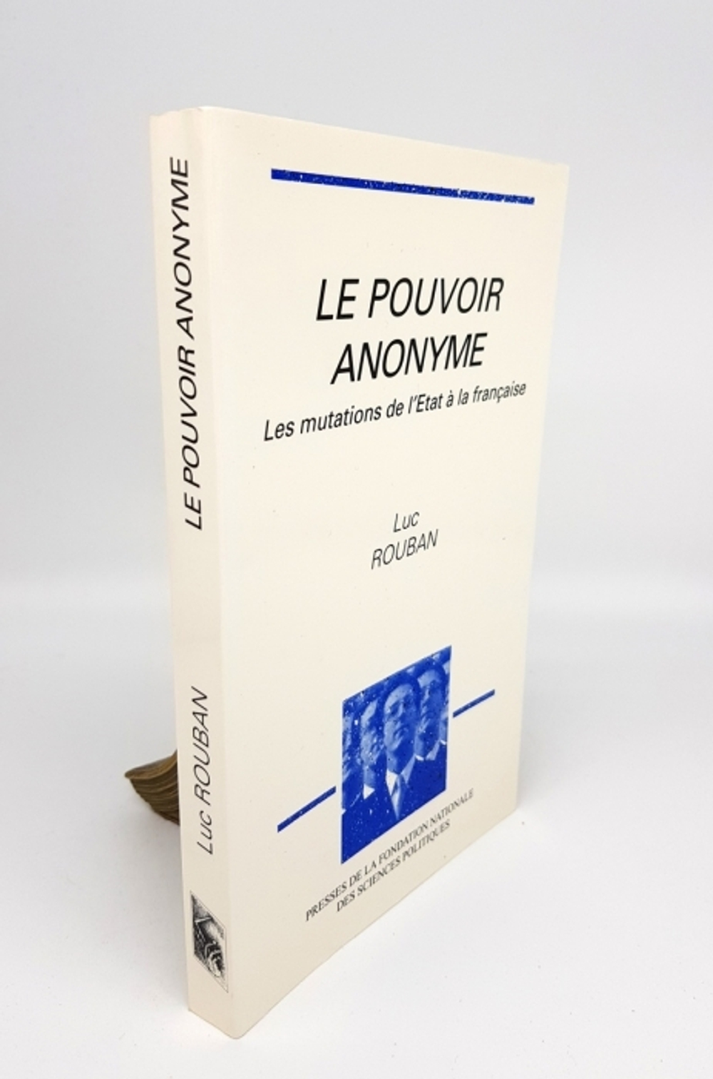 "Le pouvoir anonyme: Les mutations de l Etat a la francaise". Luc Rouban