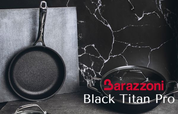 Будущее на кухне! Новая кухонная посуда Barazzoni коллекция Black Titan. Будущее на кухне! Новая кухонная посуда Barazzoni коллекция Black Titan.