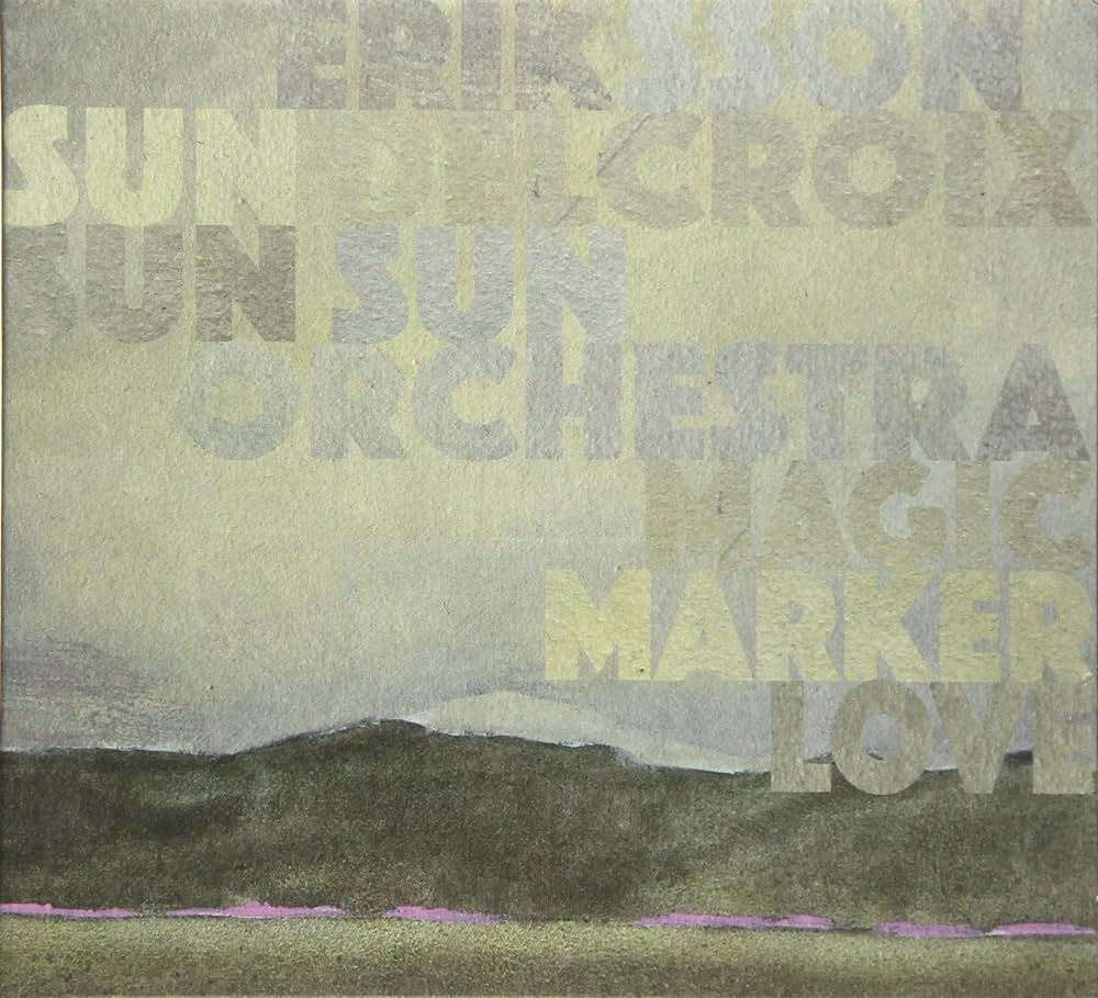Eriksson Delcroix & Sun Sun Orchestra - Magic Marker Love