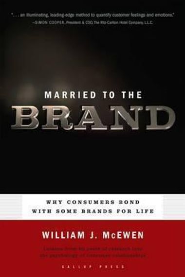 Married to the Brand : Why Consumers Bond with Some Brands for Life