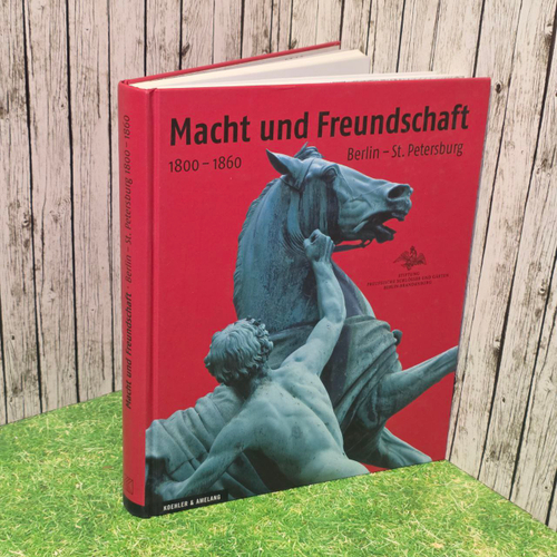 Macht und Freundschaft : Berlin- St. Petersburg 1800-1860