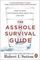 The Asshole Survival Guide : How to Deal with People Who Treat You Like Dirt