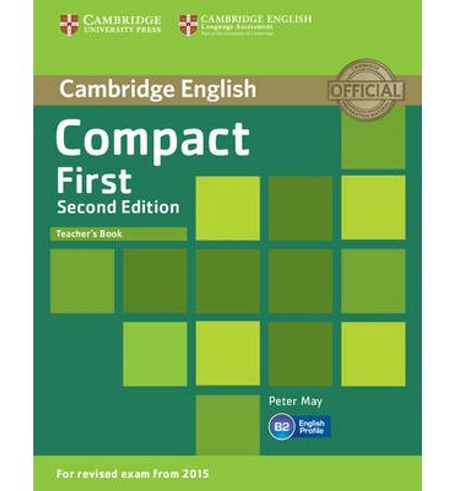 Compact First Second Edition (for revised exam 2015) Teacher's Book Compact First Second Edition (for revised exam 2015) Teacher's Book