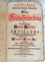 Практика артиллерии или описание новых пушек - Artilleriae Recentior Praxis, Oder Neuere GeschtzBeschreibung: Worinnen Von allen vornehmsten Haupt-Puncten der Artilleri Grndlich und ausfhrlich gehandelt, solches auch mit vielen Kupffer
