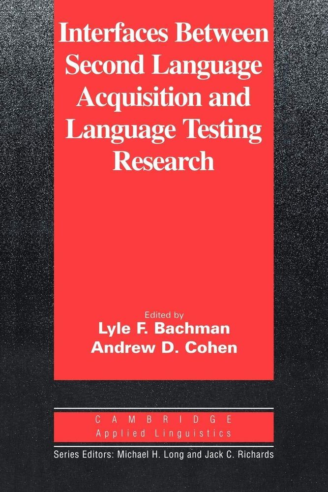 Interfaces Between Second Lang Acquisition & Lang Testing Research (Cambridge Applied Linguistics) 1st Edition Interfaces Between Second Lang Acquisition & Lang Testing Research (Cambridge Applied Linguistics) 1st Edition