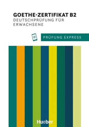 Prufung Express - Goethe-Zertifikat B2, Deutschprüfung fur Erwachsene Ubungsbuch mit Audios online