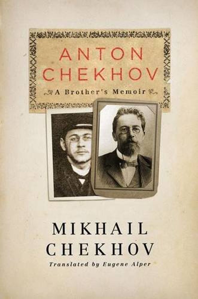 Anton Chekhov: A Brother's Memoir Anton Chekhov: A Brother's Memoir