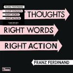 Franz Ferdinand Right Thoughts, Right Words, Right Action