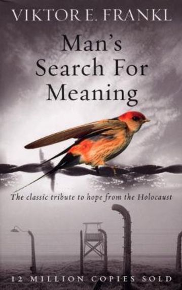 Man's Search For Meaning : The classic tribute to hope from the Holocaust